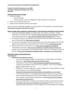 International Law Research: Introduction & Starting Points Prepared for Global Perspectives on Law A508 University of Washington Gallagher Law Library May 2013 Getting Started: Research Strategy • Preliminary Analysis