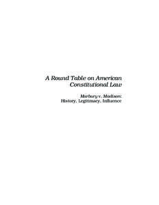 A Round Table on American Constitutional Law Marbury v. Madison: History, Legitimacy, Influence  The Reach of Review: