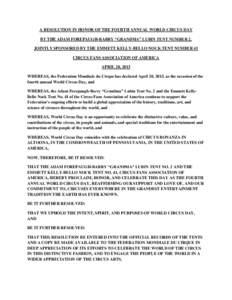 A RESOLUTION IN HONOR OF THE FOURTH ANNUAL WORLD CIRCUS DAY BY THE ADAM FOREPAUGH-BARRY “GRANDMA” LUBIN TENT NUMBER 2, JOINTLY SPONSORED BY THE EMMETT KELLY-BELLO NOCK TENT NUMBER 41 CIRCUS FANS ASSOCIATION OF AMERIC