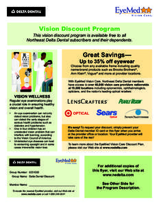 Vision Discount Program  This vision discount program is available free to all Northeast Delta Dental subscribers and their dependents.  Great Savings—