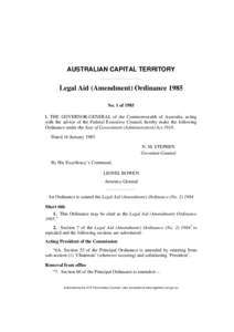 AUSTRALIAN CAPITAL TERRITORY  Legal Aid (Amendment) Ordinance 1985 No. 1 of 1985 I, THE GOVERNOR-GENERAL of the Commonwealth of Australia, acting with the advice of the Federal Executive Council, hereby make the followin