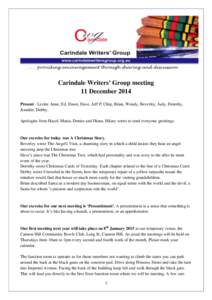 Carindale Writers’ Group meeting 11 December 2014 Present - Leslee Anne, Ed, Dawn, Dave, Jeff P, Chip, Brian, Wendy, Beverley, Judy, Dorothy, Jennifer, Debby. Apologies from Hazel, Maria, Denise and Diana. Hilary wrote