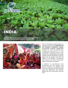 INDIA  KNOWLEDGE FROM THE FIELD Sustainable	
  Land	
  and	
  Ecosystem	
  Management	
  	
   Country	
  Partnership	
  Program	
  (SLEM-­‐CPP)	
  