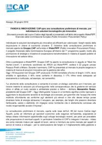 Assago, 28 giugno 2016 FANGHI & INNOVAZIONE: CAP apre una consultazione preliminare di mercato, per individuare le soluzioni tecnologiche più innovative Strumento previsto dal nuovo Codice degli Appalti e presentato nel