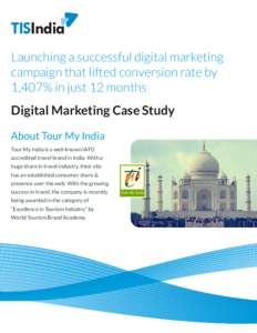 TISIndia Launching a successful digital marketing campaign that lifted conversion rate by 1,407% in just 12 months Digital Marketing Case Study About Tour My India