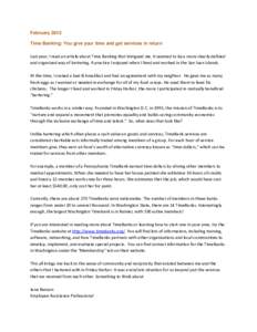 February 2013 Time Banking: You give your time and get services in return Last year, I read an article about Time Banking that intrigued me. It seemed to be a more clearly defined and organized way of bartering. A practi