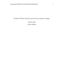 Running head: EFFECTS ON BUSINESS STRATEGIES  The Effects of Politics, Economics, and Social Issues on Business Strategies Student’s Name School Affiliation