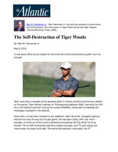 Ben W. Heineman Jr. - Ben Heineman Jr. has held top positions in government, law and business. He is the author of High Performance with High Integrity (Harvard Business Press, [removed]The Self-Destruction of Tiger Woods 