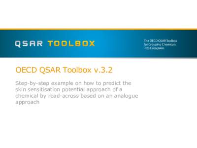 OECD QSAR Toolbox v.3.2 Step-by-step example on how to predict the skin sensitisation potential approach of a chemical by read-across based on an analogue approach