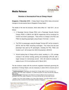 Media Release Revision of Aeronautical Fees at Changi Airport Singapore, 3 November 2010 – Changi Airport Group (CAG) today announced