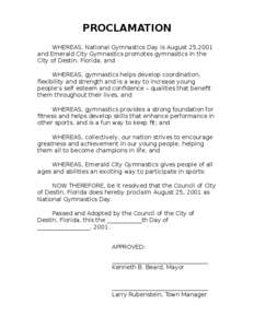 PROCLAMATION WHEREAS, National Gymnastics Day is August 25,2001 and Emerald City Gymnastics promotes gymnastics in the City of Destin, Florida, and WHEREAS, gymnastics helps develop coordination, flexibility and strength