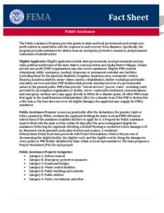 Fact Sheet Public Assistance The Public Assistance Program provides grants to state and local governments and certain nonprofit entities to assist them with the response to and recovery from disasters. Specifically, the 