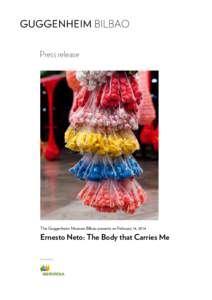 Press release  The Guggenheim Museum Bilbao presents on February 14, 2014 Ernesto Neto: The Body that Carries Me Sponsored by
