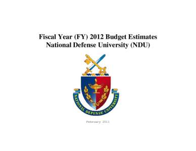 Fiscal Year (FY[removed]Budget Estimates National Defense University (NDU) February 2011  NATIONAL DEFENSE UNIVERSITY