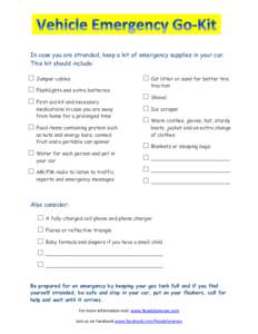 In case you are stranded, keep a kit of emergency supplies in your car. This kit should include: □ Jumper cables □ Flashlights and extra batteries □ First aid kit and necessary