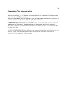 1.04  Education Not Incarceration WHEREAS California is #1 in spending for incarceration and #48 in spending for education (when adjusted to the cost of living index), and WHEREAS low income youth and students of color a