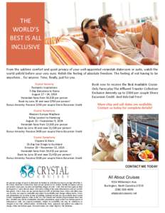 THE WORLD’S BEST IS ALL INCLUSIVE  From the sublime comfort and quiet privacy of your well-appointed verandah stateroom or suite, watch the