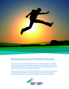Declaring our commitment to recovery The concept of ‘recovery’ in mental health refers to living a satisfying, hopeful, and contributing life, even when there are on–going limitations caused by mental health proble