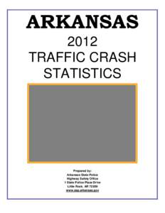 ARKANSAS 2012 TRAFFIC CRASH STATISTICS  Prepared by: