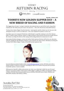 Thursday, 19 March, 2015  TOOHEYS NEW GOLDEN SLIPPER DAY – A NEW BREED OF RACING AND FASHION The biggest day of Group 1 racing in Australia, international stars on and off the track, a huge Myer Fashions On The Field p