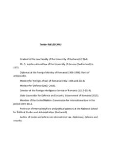 Teodor MELESCANU  Graduated the Law Faculty of the University of BucharestPh. D. in international law of the University of Geneva (Switzerland) inDiplomat at the Foreign Ministry of RomaniaR