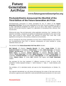 PinchukArtCentre Announced the Shortlist of the Third Edition of the Future Generation Art Prize PinchukArtCentre announced 21 artists nominated for the 3rd edition of the Future Generation Art Prize. The art prize estab