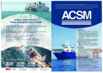 GLOBAL VESSEL & ROV MANAGEMENT, SUBMARINE CABLE & OFFSHORE PROJECTS ACSM (Advanced Crew and Ship Management) provides global maritime services such as nautical management of vessels as well as complete services of submer