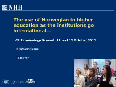 The use of Norwegian in higher education as the institutions go international… 6th Terminology Summit, 11 and 12 October 2012 © Marita Kristiansen