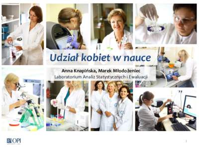 Udział kobiet w nauce Anna Knapińska, Marek Młodożeniec Laboratorium Analiz Statystycznych i Ewaluacji 1