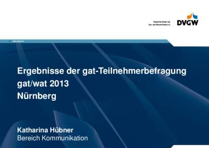 Ergebnisse der gat-Teilnehmerbefragung gat/wat 2013 Nürnberg Katharina Hübner Bereich Kommunikation