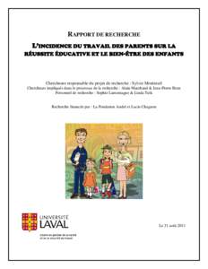 RAPPORT DE RECHERCHE L’INCIDENCE DU TRAVAIL DES PARENTS SUR LA RÉUSSITE ÉDUCATIVE ET LE BIEN-ÊTRE DES ENFANTS Chercheure responsable du projet de recherche : Sylvie Montreuil Chercheurs impliqués dans le processus 