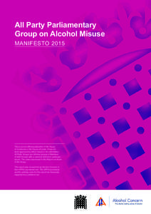 All Party Parliamentary Group on Alcohol Misuse MANIFESTO 2015 This is not an official publication of the House of Commons or the House of Lords. It has not