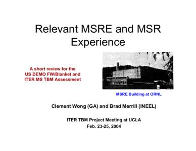 Relevant MSRE and MSR Experience A short review for the US DEMO FW/Blanket and ITER MS TBM Assessment MSRE Building at ORNL
