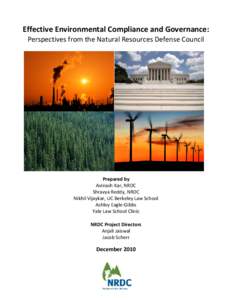 Effective Environmental Compliance and Governance:  Perspectives from the Natural Resources Defense Council  Prepared by  Avinash Kar, NRDC  Shravya Reddy, NRDC 