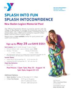 SPLASH INTO FUN SPLASH INTOCONFIDENCE New Baden Legion Memorial Pool The YMCA of Southwest Illinois is proud to partner with the Village of New Baden to manage the community pool for the second year! The Y has provided q