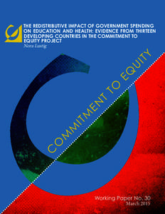 THE REDISTRIBUTIVE IMPACT OF GOVERNMENT SPENDING ON EDUCATION AND HEALTH: EVIDENCE FROM THIRTEEN DEVELOPING COUNTRIES IN THE COMMITMENT TO EQUITY PROJECT Nora Lustig