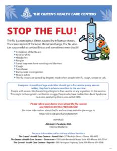 STOP THE FLU! The flu is a contagious illness caused by influenza viruses. The virus can infect the nose, throat and lungs. The flu virus can cause mild to serious illness and sometimes even death!