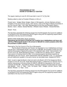 PROCEEDINGS OF THE BOARD OF ESTIMATE & TAXATION The regular meeting of June 25, 2014 was held in room 317 of City Hall. Meeting called to order by President Wheeler at 4:00 p.m. Present were: Hodges (Betsy Hodges, Mayor 