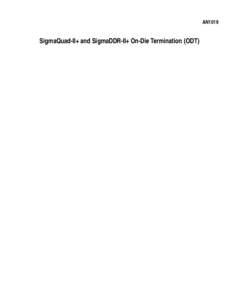 Preliminary AN1019 SigmaQuad-II+ and SigmaDDR-II+ On-Die Termination (ODT) Introduction When an electrical signal is transmitted along a transmission line, it is reflected back when it reaches the end of the line. That