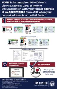 NOTICE: An unexpired Ohio Driver’s License, State ID Card, or Interim Documentation with your former address IS an ACCEPTABLE form of ID when your current address is in the Poll Book.* 1. Former Address is on Unexpired