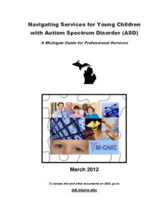 Navigating Services for Young Children with Autism Spectrum Disorder (ASD) A Michigan Guide for Professional Services March 2012 To access this and other documents on ASD, go to: