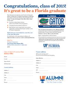 Now that you’re an alumnus, you’ll want to show your $25 rebate on The Gator Nation state of Florida license simple steps: Purchase a Gator Nation license plate at any Florida county tag agency . Complete the form be