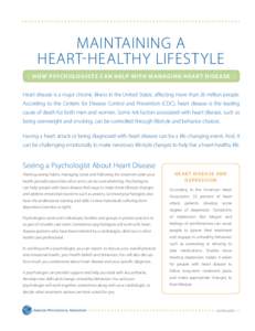 maintaining a heart-healthy lifestyle H ow Psych o log ists c an h e lp with m anag ing h e ar t d ise a se Heart disease is a major chronic illness in the United States, affecting more than 26 million people. According 