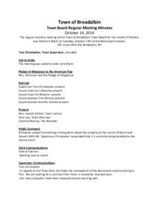 Town of Broadalbin Town Board Regular Meeting Minutes October 14, 2014 The regular monthly meeting of the Town of Broadalbin Town Board for the month of October was held at 6:30pm on Tuesday, October 14th at the Municipa