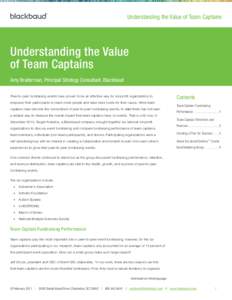 Understanding the Value of Team Captains  Understanding the Value of Team Captains Amy Braiterman, Principal Strategy Consultant, Blackbaud Peer-to-peer fundraising events have proven to be an effective way for nonprofit