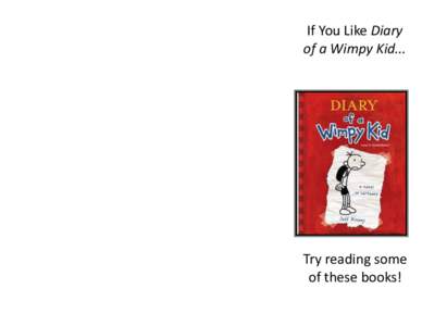 If You Like Diary of a Wimpy Kid... Try reading some of these books!