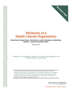 Attributes of a Health Literate Organization Cindy Brach, Benard Dreyer, Paul Schyve, Lyla M. Hernandez, Cynthia Baur, Andrew J. Lemerise, and Ruth Parker* January 2012