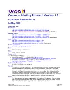Common Alerting Protocol Version 1.2 Committee Specification[removed]May 2010 Specification URIs: This Version: http://docs.oasis-open.org/emergency/cap/v1.2/cs01/CAP-v1.2-cs01.html