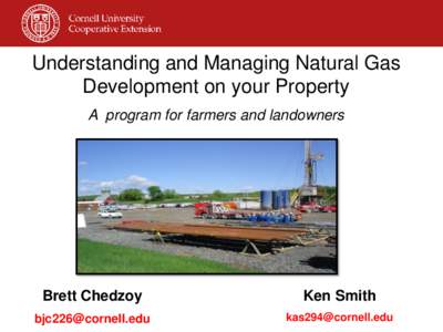 Understanding and Managing Natural Gas Development on your Property A program for farmers and landowners Brett Chedzoy