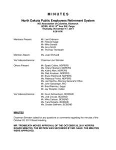 MINUTES North Dakota Public Employees Retirement System ND Association of Counties, Bismarck BCBS, 4510 13th Ave SW, Fargo Thursday, November 17, 2011 8:30 A.M.